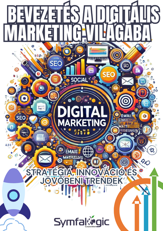 Bevezetés a digitális marketing világába – Stratégia, innováció és jövőbeni trendek” eBook