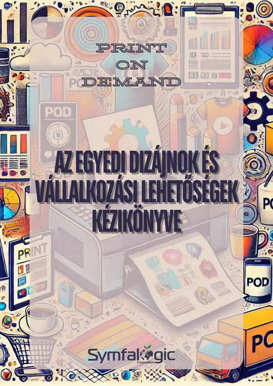 Print on Demand – Az egyedi dizájnok és vállalkozási lehetőségek kézikönyve Letölthető PDF e-könyv – gyakorlati útmutató kezdőknek és kreatív vállalkozóknak eBook